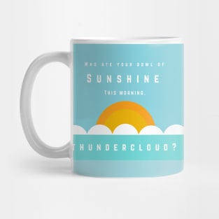 Who Ate Your Bowl of Sunshine... Mug